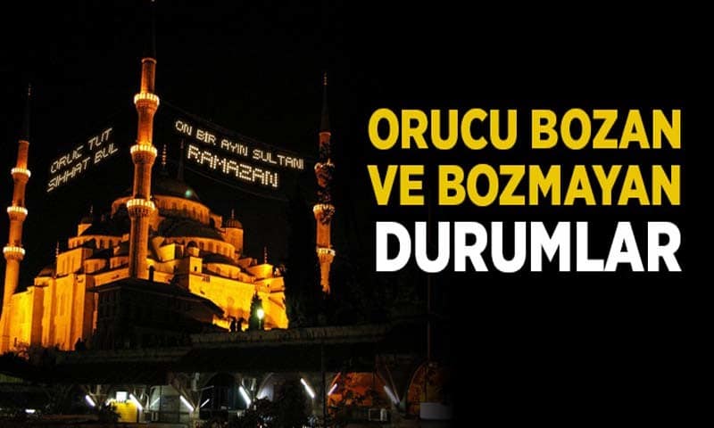 Orucu Bozan ve Bozmayan Şeyler Nelerdir?